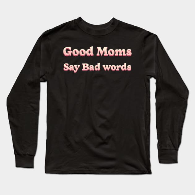 good moms say bad words Long Sleeve T-Shirt by mdr design